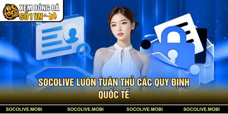 Socolive luôn tuân thủ các quy định quốc tế